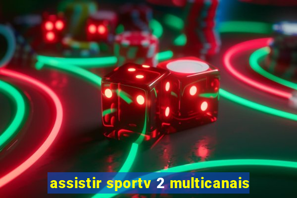 assistir sportv 2 multicanais